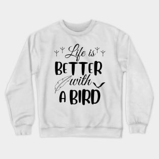 Life is better with a bird, birds lover Crewneck Sweatshirt